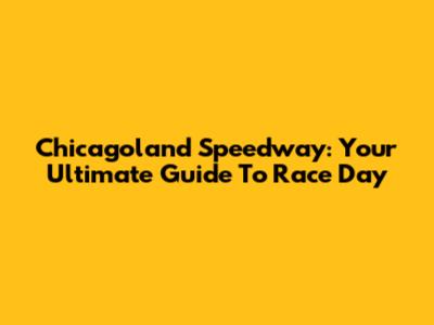 Chicagoland Speedway: Your Ultimate Guide To Race Day