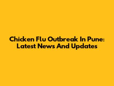 Chicken Flu Outbreak In Pune: Latest News And Updates