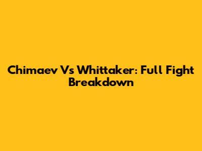 Chimaev Vs Whittaker: Full Fight Breakdown