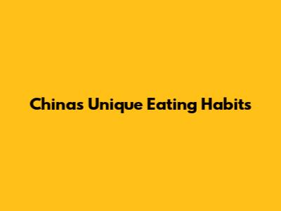 China's Unique Eating Habits