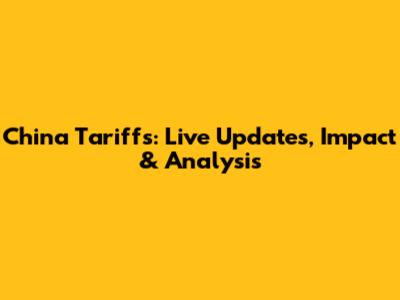 China Tariffs: Live Updates, Impact & Analysis