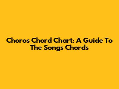 Choro's Chord Chart: A Guide To The Song's Chords