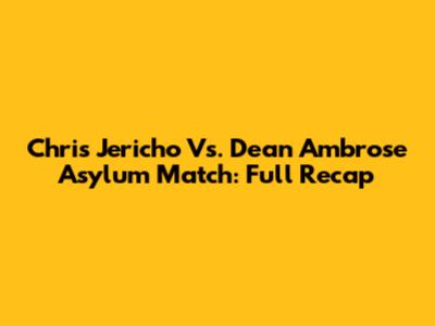 Chris Jericho Vs. Dean Ambrose Asylum Match: Full Recap