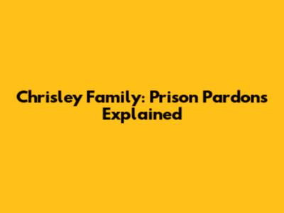 Chrisley Family: Prison Pardons Explained