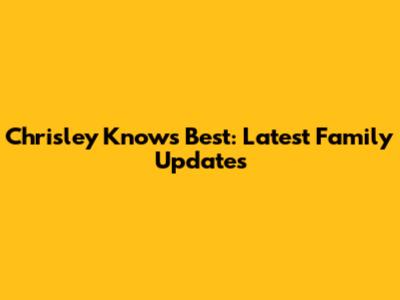 Chrisley Knows Best: Latest Family Updates