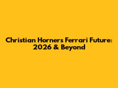 Christian Horner's Ferrari Future: 2026 & Beyond