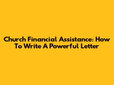 Church Financial Assistance: How To Write A Powerful Letter