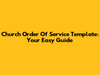 Church Order Of Service Template: Your Easy Guide