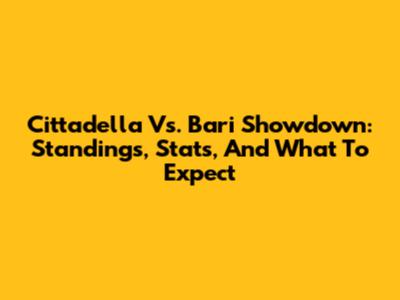 Cittadella Vs. Bari Showdown: Standings, Stats, And What To Expect