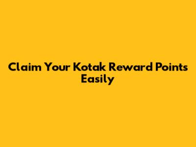 Claim Your Kotak Reward Points Easily