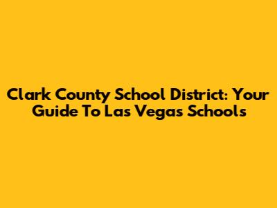 Clark County School District: Your Guide To Las Vegas Schools