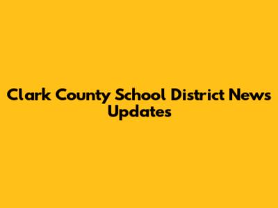Clark County School District News Updates