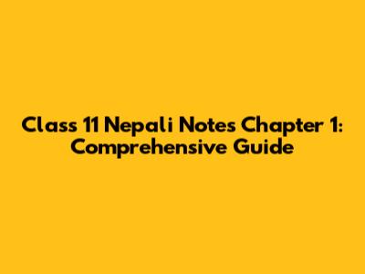 Class 11 Nepali Notes Chapter 1: Comprehensive Guide