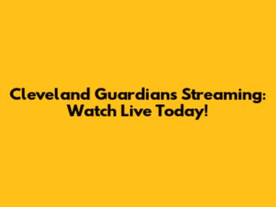 Cleveland Guardians Streaming: Watch Live Today!