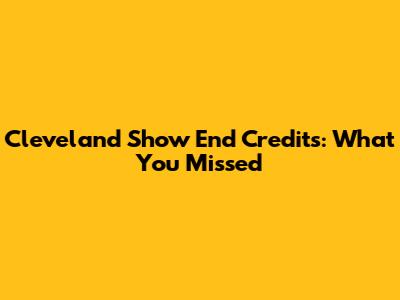 Cleveland Show End Credits: What You Missed
