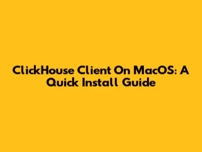 ClickHouse Client On MacOS: A Quick Install Guide