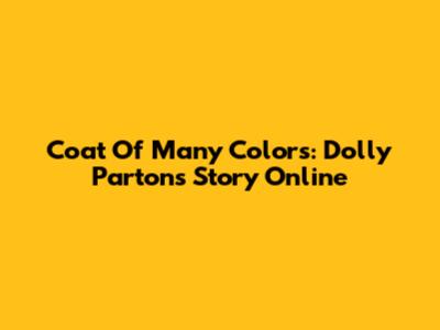 Coat Of Many Colors: Dolly Parton's Story Online