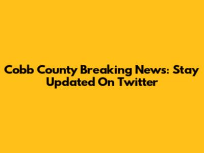Cobb County Breaking News: Stay Updated On Twitter