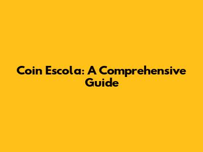 Coin Escola: A Comprehensive Guide