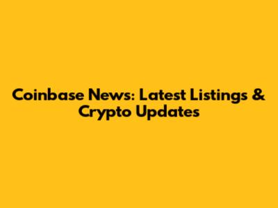 Coinbase News: Latest Listings & Crypto Updates