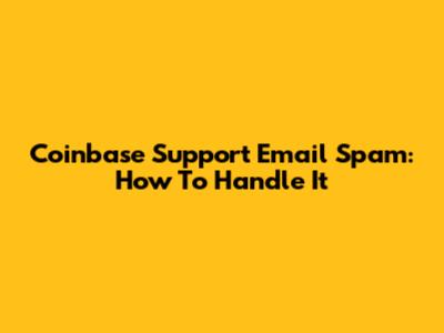 Coinbase Support Email Spam: How To Handle It