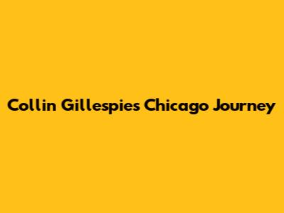 Collin Gillespie's Chicago Journey