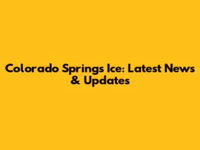 Colorado Springs Ice: Latest News & Updates