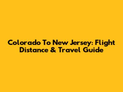 Colorado To New Jersey: Flight Distance & Travel Guide