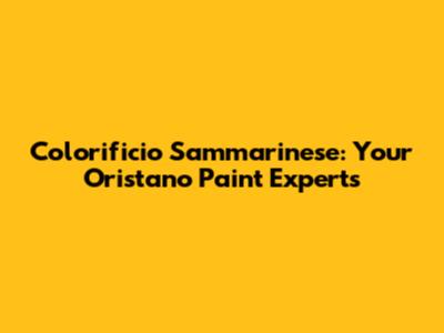 Colorificio Sammarinese: Your Oristano Paint Experts