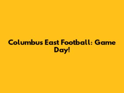 Columbus East Football: Game Day!