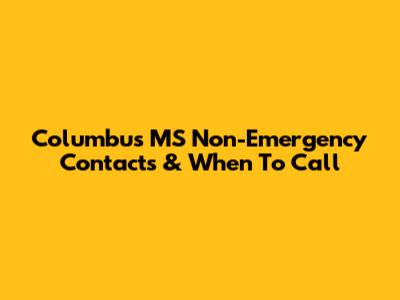 Columbus MS Non-Emergency Contacts & When To Call