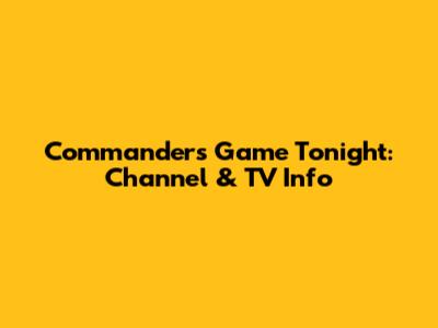 Commanders Game Tonight: Channel & TV Info