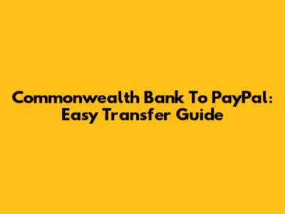 Commonwealth Bank To PayPal: Easy Transfer Guide