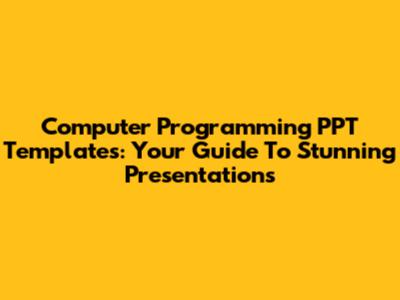 Computer Programming PPT Templates: Your Guide To Stunning Presentations