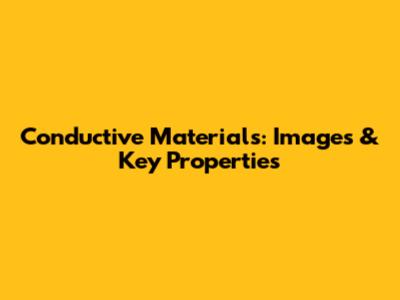 Conductive Materials: Images & Key Properties