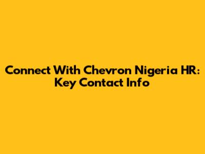 Connect With Chevron Nigeria HR: Key Contact Info