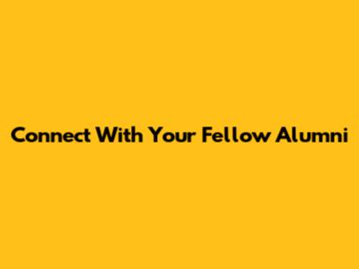 Connect With Your Fellow Alumni
