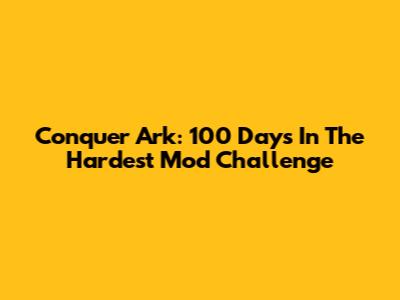Conquer Ark: 100 Days In The Hardest Mod Challenge