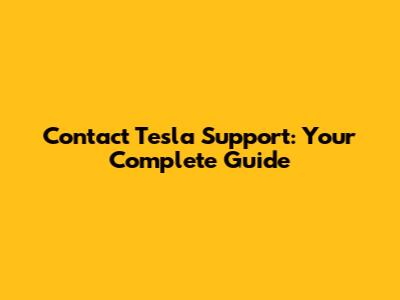 Contact Tesla Support: Your Complete Guide