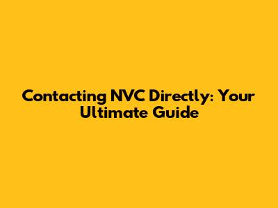 Contacting NVC Directly: Your Ultimate Guide