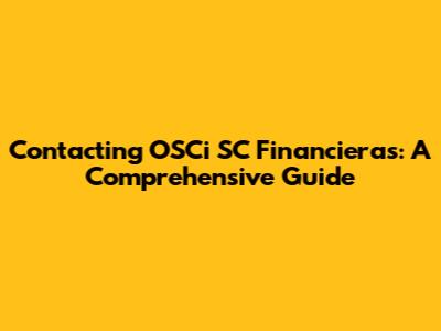Contacting OSCi SC Financieras: A Comprehensive Guide