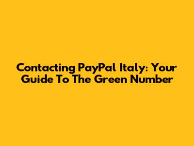 Contacting PayPal Italy: Your Guide To The Green Number