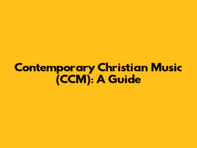 Contemporary Christian Music (CCM): A Guide