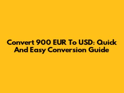 Convert 900 EUR To USD: Quick And Easy Conversion Guide