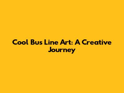 Cool Bus Line Art: A Creative Journey
