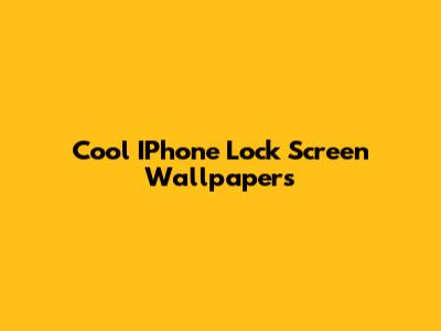 Cool IPhone Lock Screen Wallpapers
