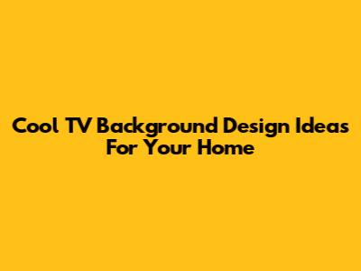 Cool TV Background Design Ideas For Your Home