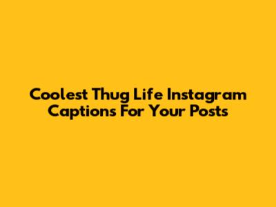 Coolest Thug Life Instagram Captions For Your Posts