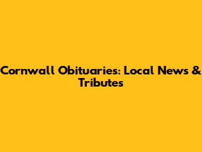 Cornwall Obituaries: Local News & Tributes