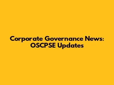 Corporate Governance News: OSCPSE Updates